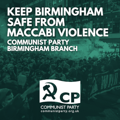 Birmingham Communists - 'Keep Birmingham safe from Maccabi violence'